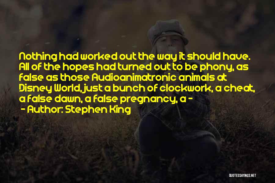 Stephen King Quotes: Nothing Had Worked Out The Way It Should Have. All Of The Hopes Had Turned Out To Be Phony, As