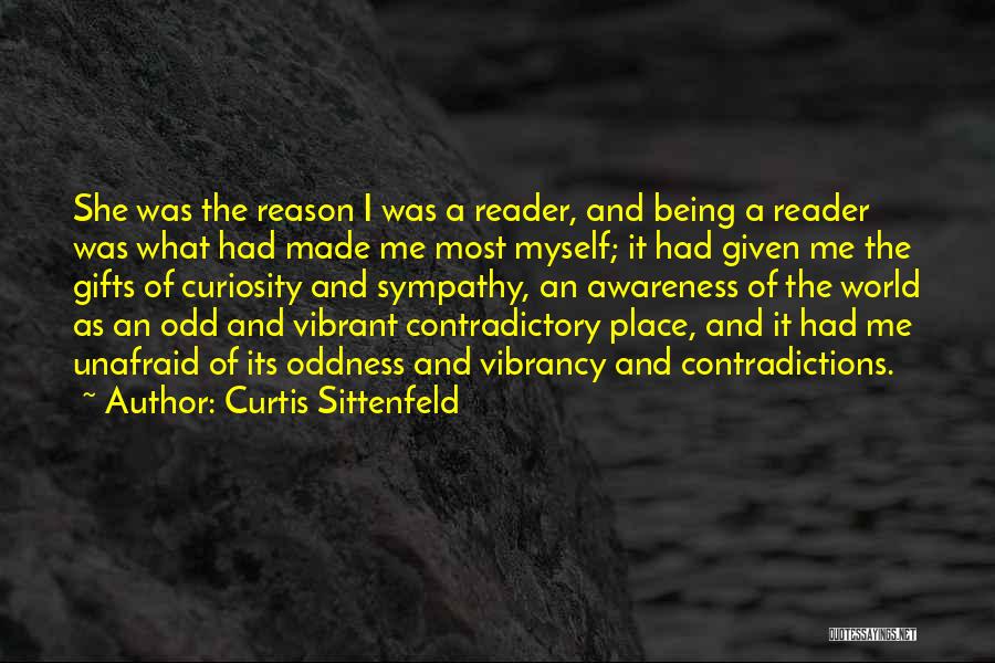 Curtis Sittenfeld Quotes: She Was The Reason I Was A Reader, And Being A Reader Was What Had Made Me Most Myself; It