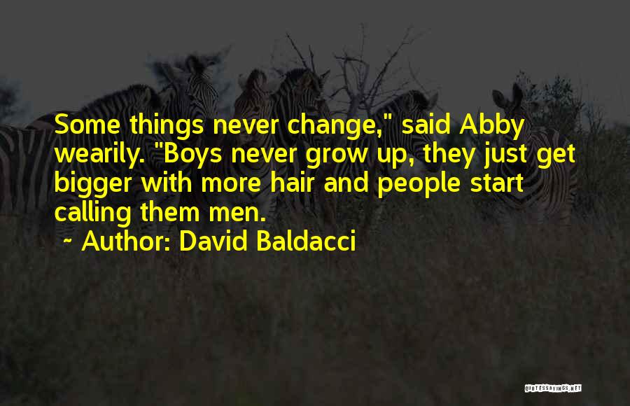David Baldacci Quotes: Some Things Never Change, Said Abby Wearily. Boys Never Grow Up, They Just Get Bigger With More Hair And People