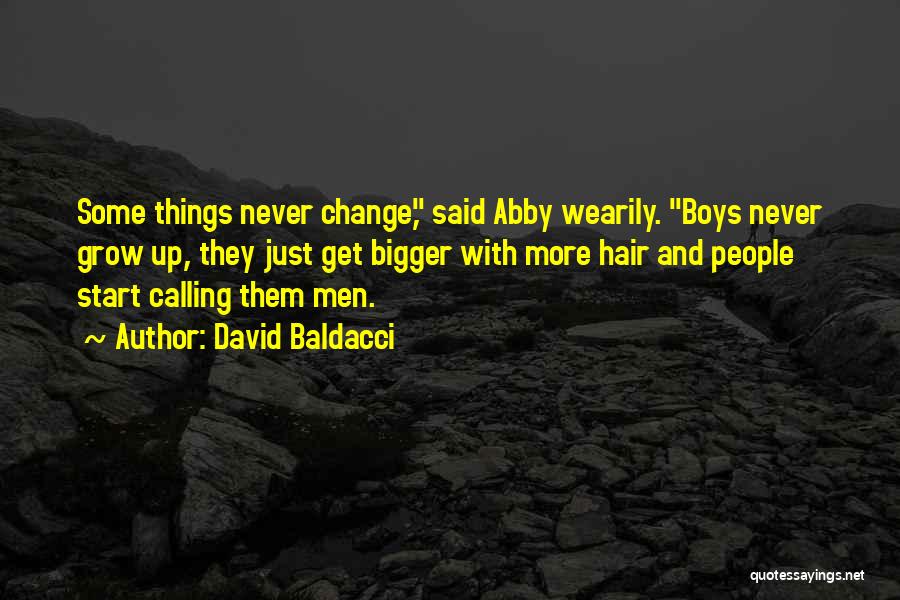 David Baldacci Quotes: Some Things Never Change, Said Abby Wearily. Boys Never Grow Up, They Just Get Bigger With More Hair And People