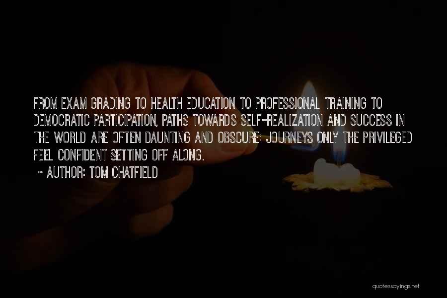 Tom Chatfield Quotes: From Exam Grading To Health Education To Professional Training To Democratic Participation, Paths Towards Self-realization And Success In The World