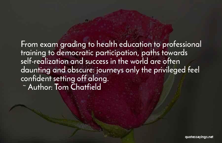 Tom Chatfield Quotes: From Exam Grading To Health Education To Professional Training To Democratic Participation, Paths Towards Self-realization And Success In The World