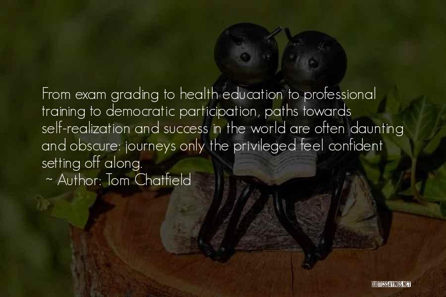 Tom Chatfield Quotes: From Exam Grading To Health Education To Professional Training To Democratic Participation, Paths Towards Self-realization And Success In The World