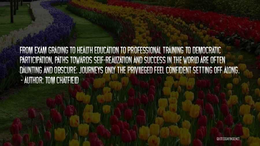 Tom Chatfield Quotes: From Exam Grading To Health Education To Professional Training To Democratic Participation, Paths Towards Self-realization And Success In The World