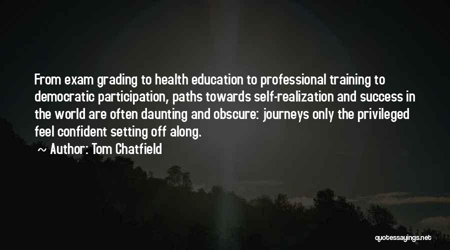 Tom Chatfield Quotes: From Exam Grading To Health Education To Professional Training To Democratic Participation, Paths Towards Self-realization And Success In The World