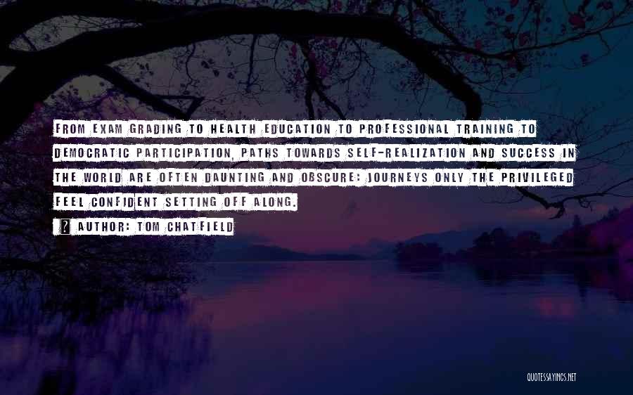 Tom Chatfield Quotes: From Exam Grading To Health Education To Professional Training To Democratic Participation, Paths Towards Self-realization And Success In The World