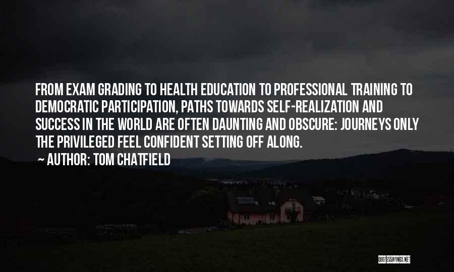 Tom Chatfield Quotes: From Exam Grading To Health Education To Professional Training To Democratic Participation, Paths Towards Self-realization And Success In The World