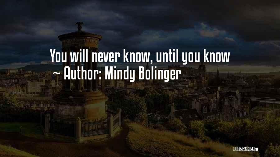 Mindy Bolinger Quotes: You Will Never Know, Until You Know