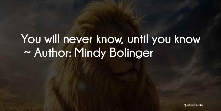 Mindy Bolinger Quotes: You Will Never Know, Until You Know