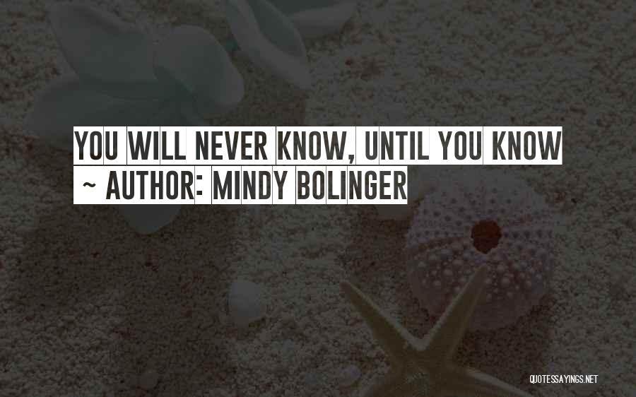 Mindy Bolinger Quotes: You Will Never Know, Until You Know