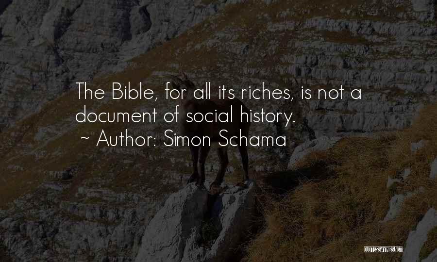 Simon Schama Quotes: The Bible, For All Its Riches, Is Not A Document Of Social History.