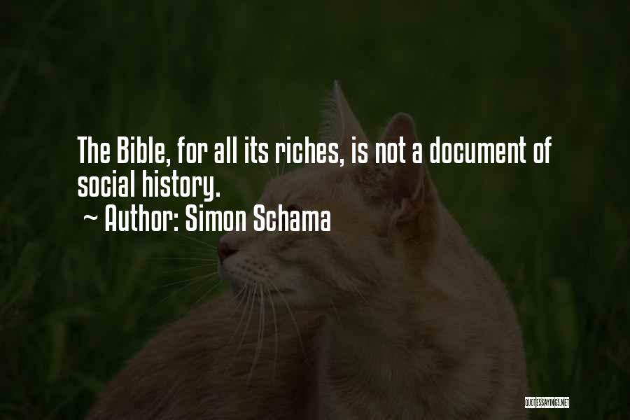 Simon Schama Quotes: The Bible, For All Its Riches, Is Not A Document Of Social History.
