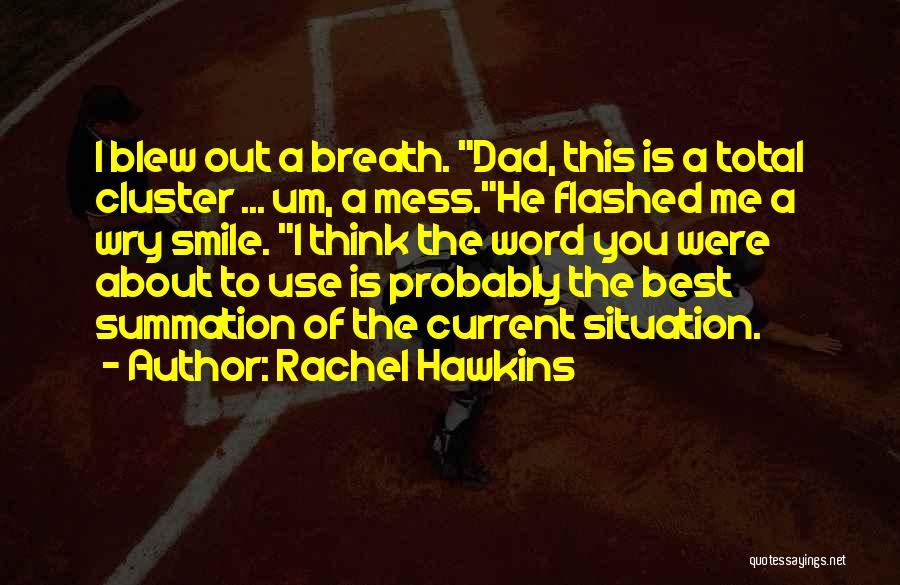 Rachel Hawkins Quotes: I Blew Out A Breath. Dad, This Is A Total Cluster ... Um, A Mess.he Flashed Me A Wry Smile.