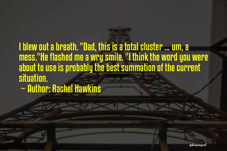 Rachel Hawkins Quotes: I Blew Out A Breath. Dad, This Is A Total Cluster ... Um, A Mess.he Flashed Me A Wry Smile.