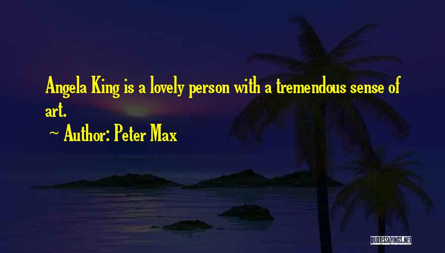 Peter Max Quotes: Angela King Is A Lovely Person With A Tremendous Sense Of Art.