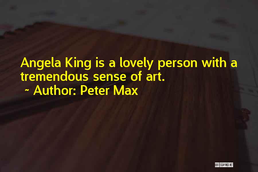 Peter Max Quotes: Angela King Is A Lovely Person With A Tremendous Sense Of Art.