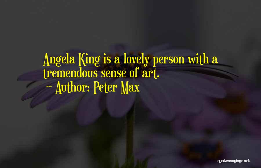 Peter Max Quotes: Angela King Is A Lovely Person With A Tremendous Sense Of Art.