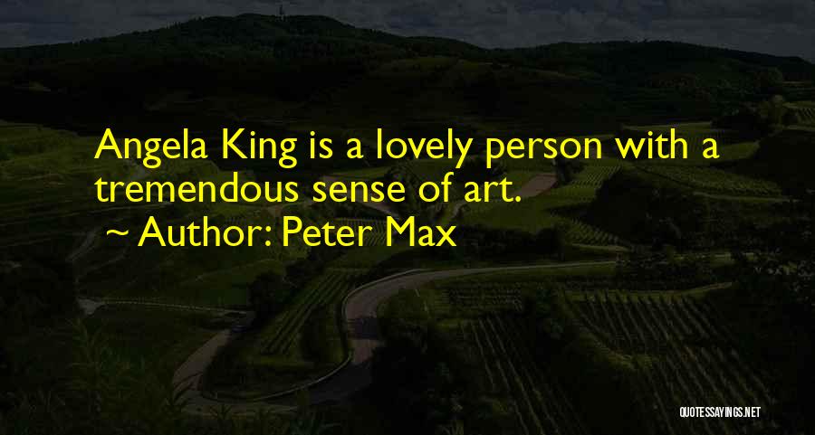 Peter Max Quotes: Angela King Is A Lovely Person With A Tremendous Sense Of Art.