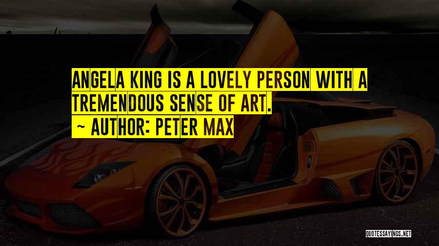 Peter Max Quotes: Angela King Is A Lovely Person With A Tremendous Sense Of Art.