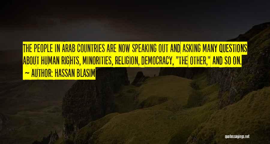 Hassan Blasim Quotes: The People In Arab Countries Are Now Speaking Out And Asking Many Questions About Human Rights, Minorities, Religion, Democracy, The