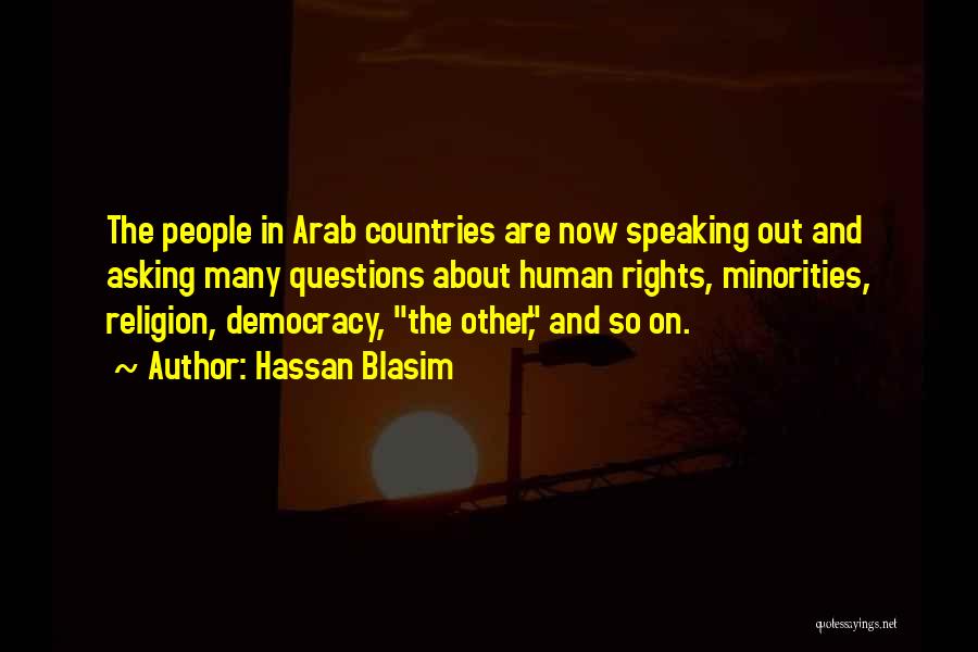 Hassan Blasim Quotes: The People In Arab Countries Are Now Speaking Out And Asking Many Questions About Human Rights, Minorities, Religion, Democracy, The