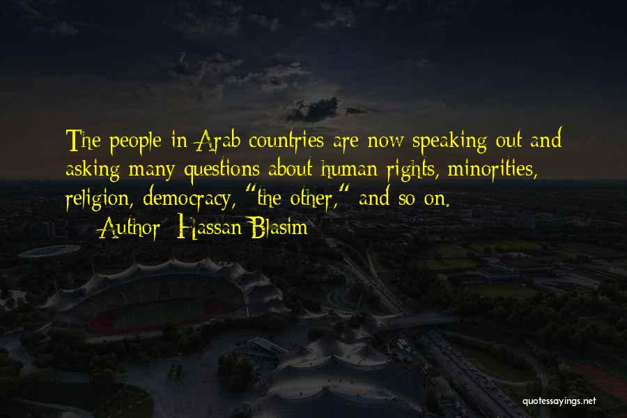 Hassan Blasim Quotes: The People In Arab Countries Are Now Speaking Out And Asking Many Questions About Human Rights, Minorities, Religion, Democracy, The