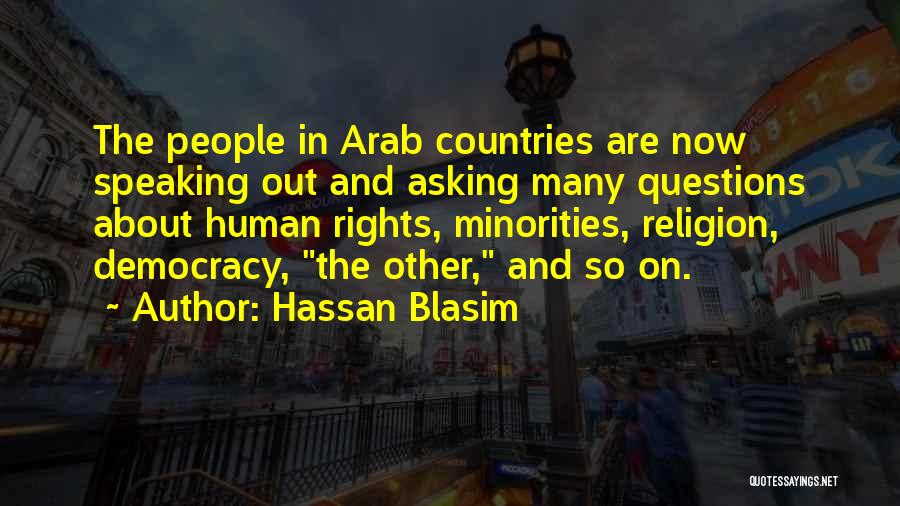 Hassan Blasim Quotes: The People In Arab Countries Are Now Speaking Out And Asking Many Questions About Human Rights, Minorities, Religion, Democracy, The