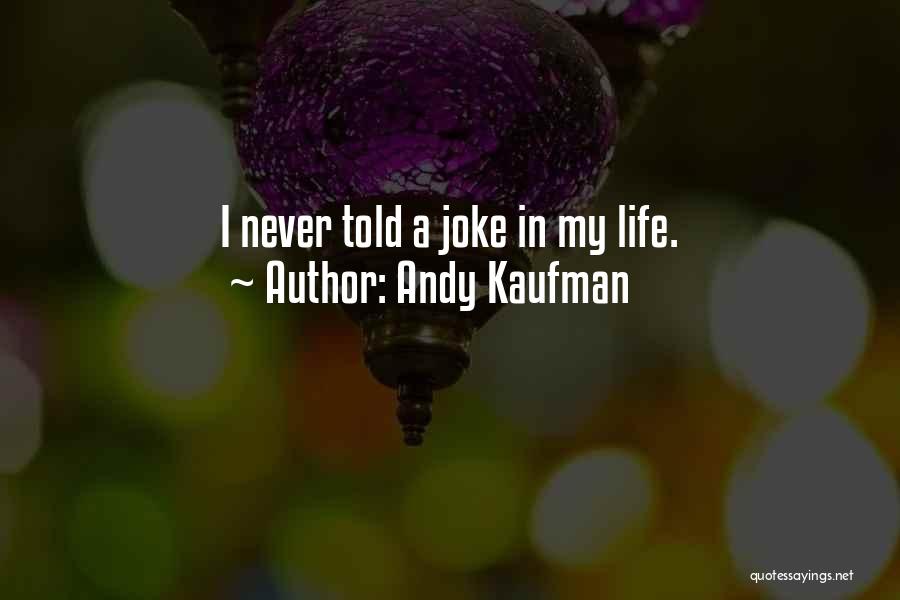 Andy Kaufman Quotes: I Never Told A Joke In My Life.