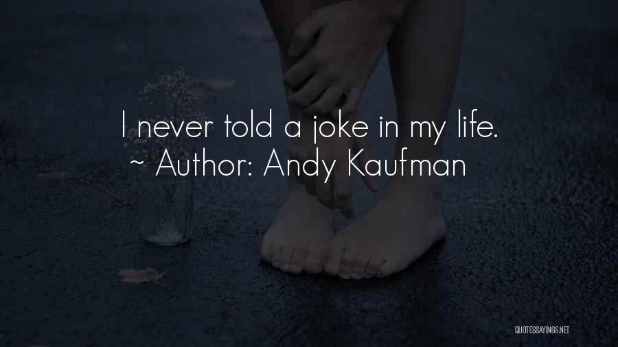 Andy Kaufman Quotes: I Never Told A Joke In My Life.