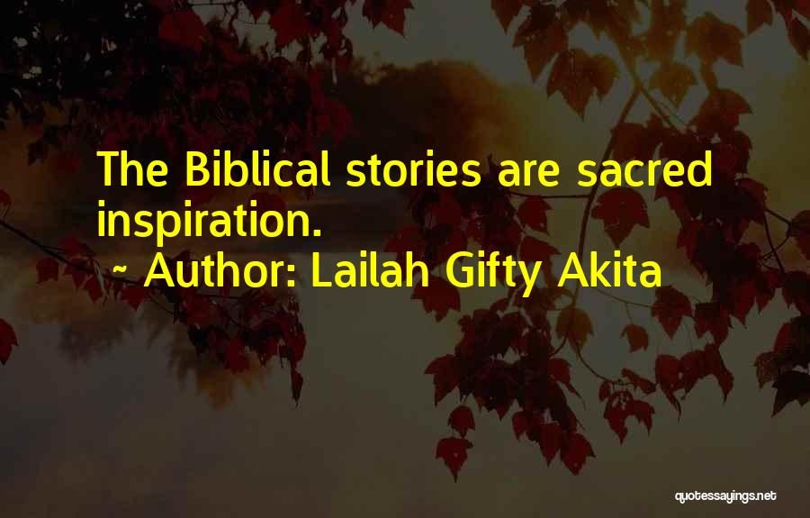 Lailah Gifty Akita Quotes: The Biblical Stories Are Sacred Inspiration.