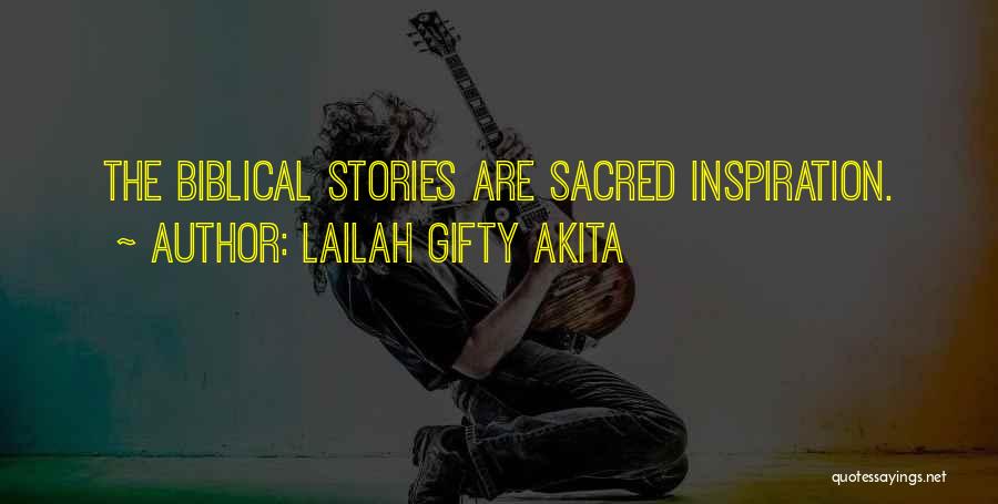 Lailah Gifty Akita Quotes: The Biblical Stories Are Sacred Inspiration.