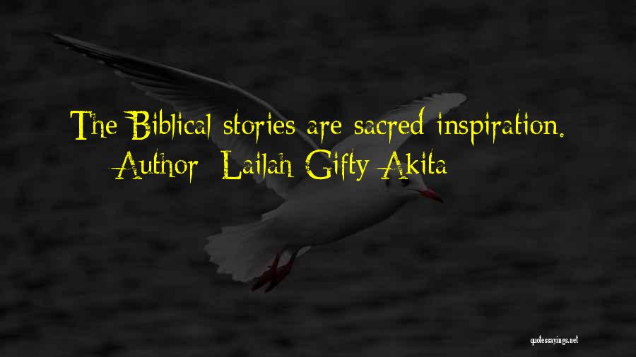 Lailah Gifty Akita Quotes: The Biblical Stories Are Sacred Inspiration.