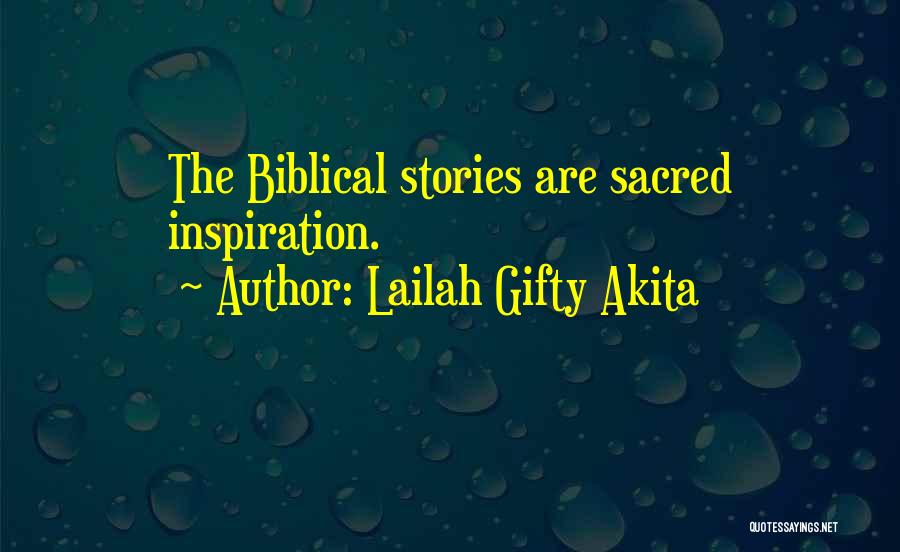 Lailah Gifty Akita Quotes: The Biblical Stories Are Sacred Inspiration.