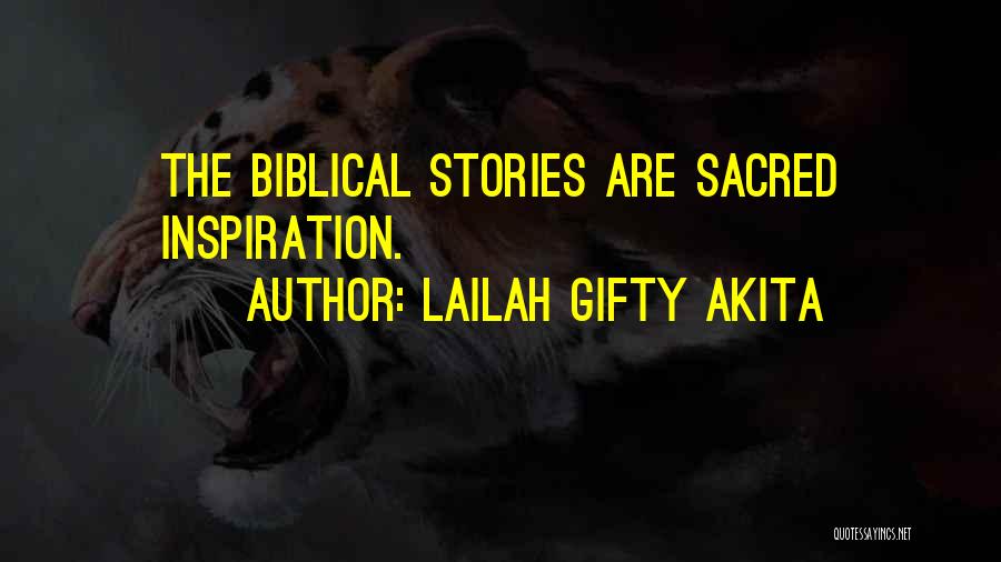 Lailah Gifty Akita Quotes: The Biblical Stories Are Sacred Inspiration.