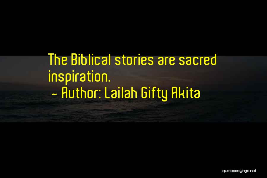 Lailah Gifty Akita Quotes: The Biblical Stories Are Sacred Inspiration.