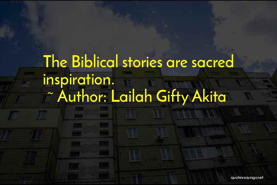 Lailah Gifty Akita Quotes: The Biblical Stories Are Sacred Inspiration.