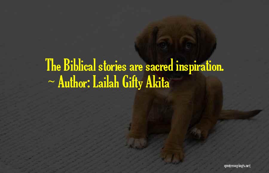 Lailah Gifty Akita Quotes: The Biblical Stories Are Sacred Inspiration.