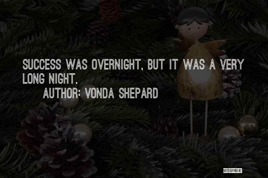 Vonda Shepard Quotes: Success Was Overnight, But It Was A Very Long Night.