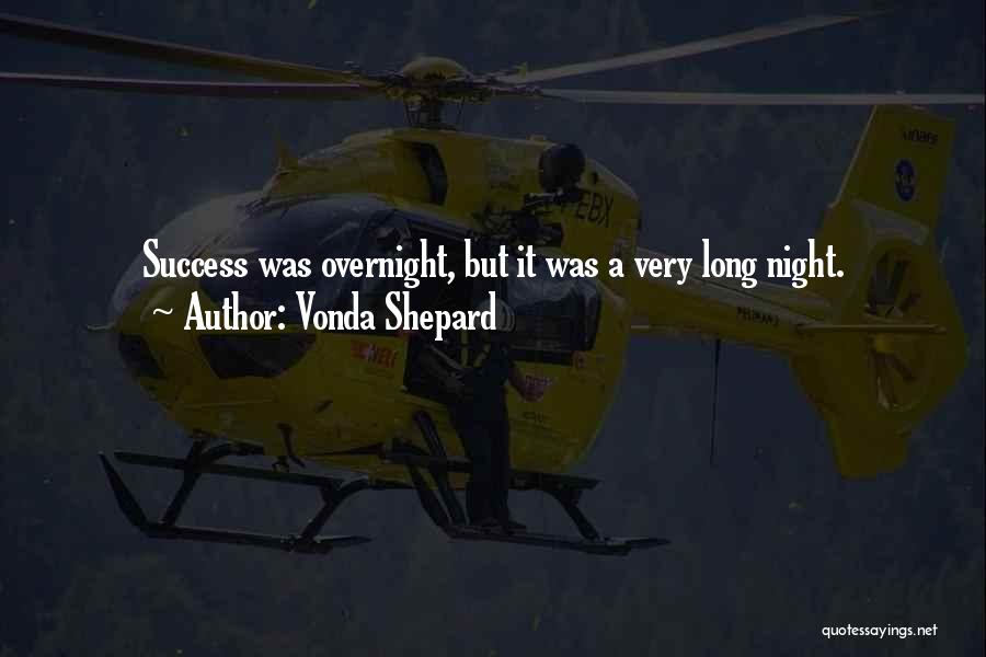 Vonda Shepard Quotes: Success Was Overnight, But It Was A Very Long Night.
