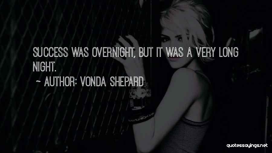 Vonda Shepard Quotes: Success Was Overnight, But It Was A Very Long Night.