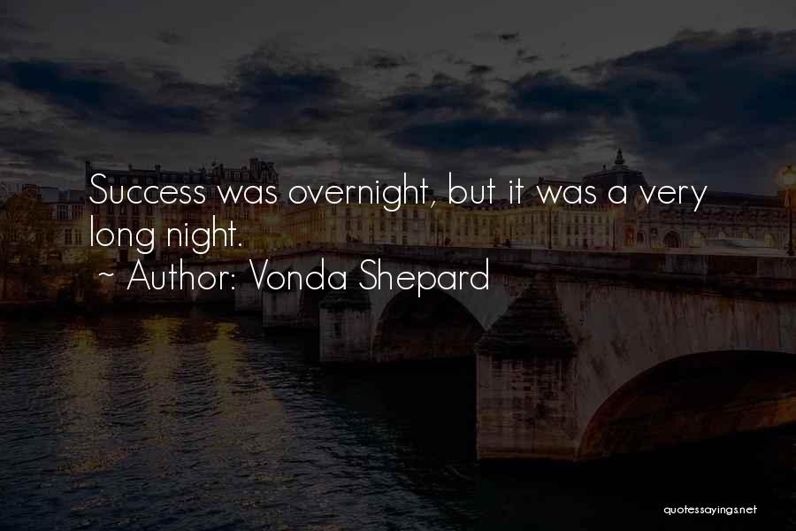 Vonda Shepard Quotes: Success Was Overnight, But It Was A Very Long Night.