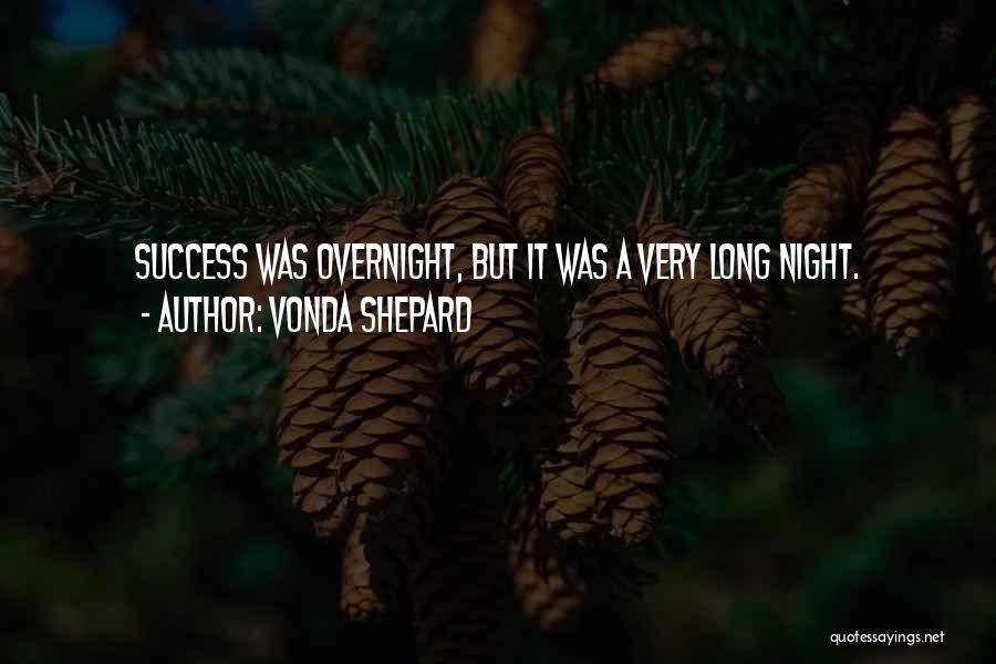 Vonda Shepard Quotes: Success Was Overnight, But It Was A Very Long Night.