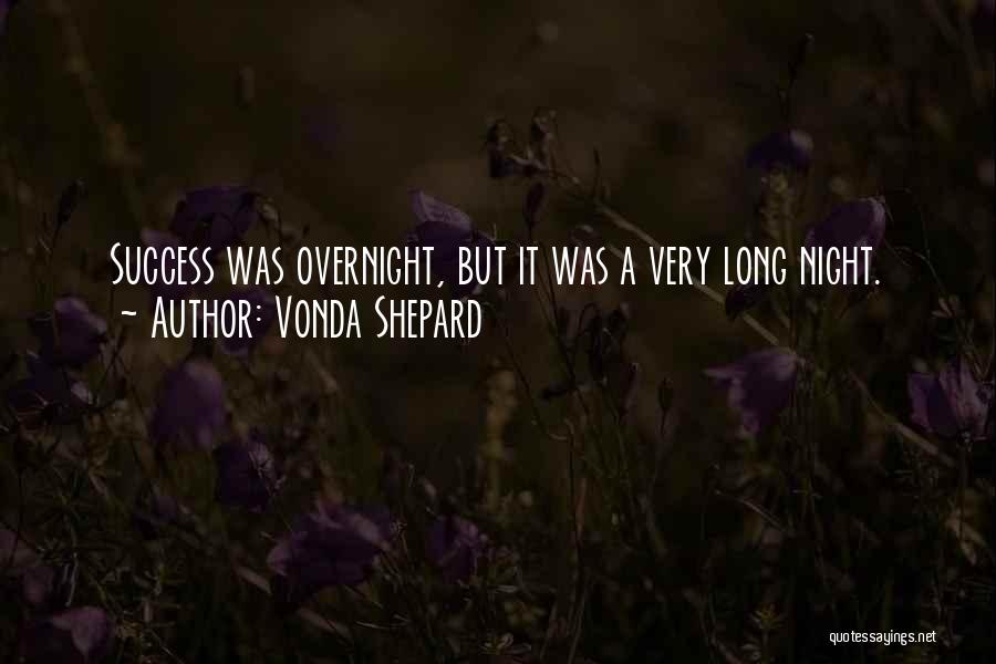 Vonda Shepard Quotes: Success Was Overnight, But It Was A Very Long Night.
