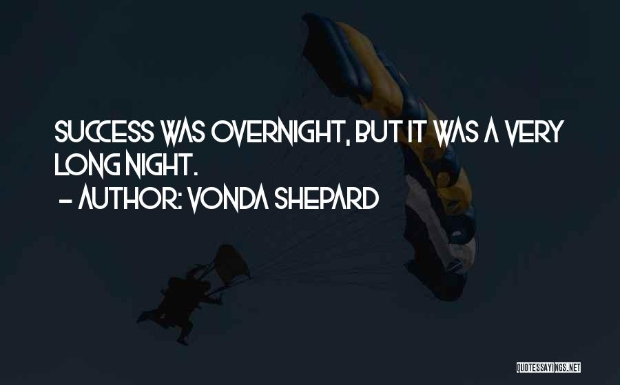 Vonda Shepard Quotes: Success Was Overnight, But It Was A Very Long Night.