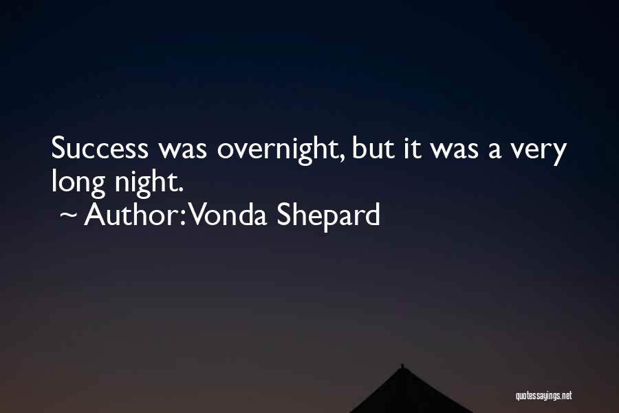 Vonda Shepard Quotes: Success Was Overnight, But It Was A Very Long Night.