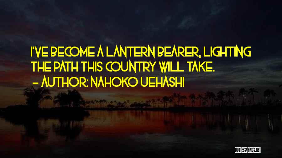 Nahoko Uehashi Quotes: I've Become A Lantern Bearer, Lighting The Path This Country Will Take.