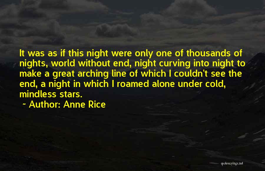 Anne Rice Quotes: It Was As If This Night Were Only One Of Thousands Of Nights, World Without End, Night Curving Into Night