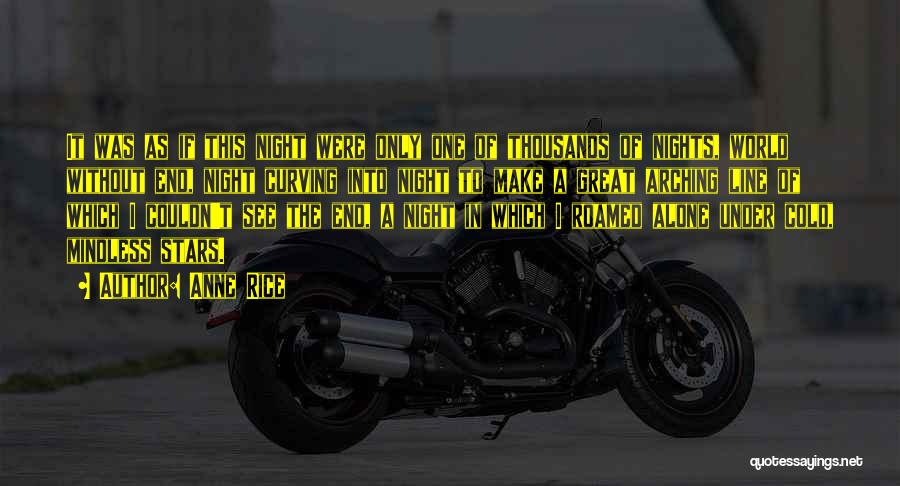 Anne Rice Quotes: It Was As If This Night Were Only One Of Thousands Of Nights, World Without End, Night Curving Into Night