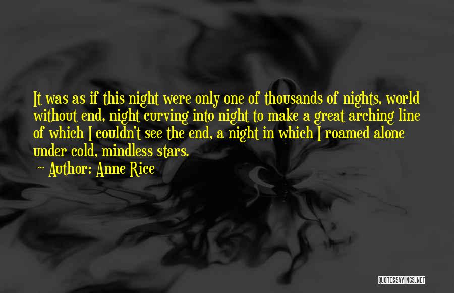 Anne Rice Quotes: It Was As If This Night Were Only One Of Thousands Of Nights, World Without End, Night Curving Into Night