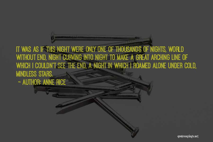 Anne Rice Quotes: It Was As If This Night Were Only One Of Thousands Of Nights, World Without End, Night Curving Into Night